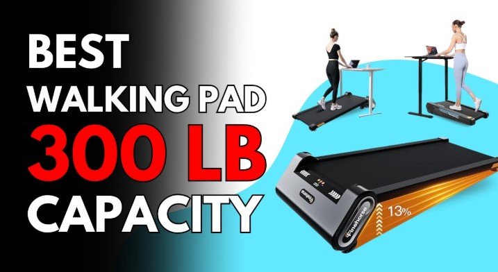 Best Walking Pad Treadmills for 300 lb Capacity