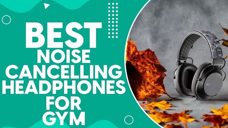 Best Noise Cancelling Headphones for Gym