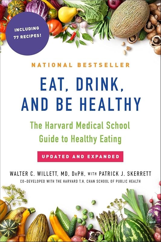 Eat, Drink, and Be Healthy: Harvard Medical School Healthy Eating Guid