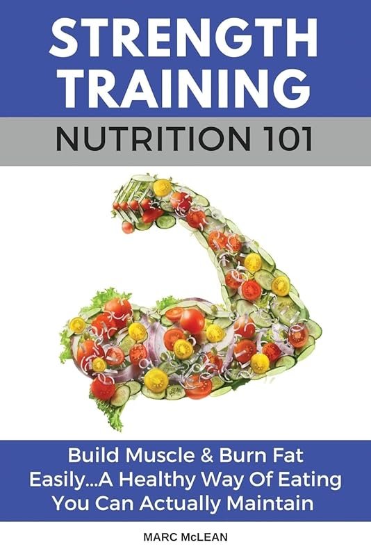Strength Training Nutrition 101: Build Muscle & Burn Fat Easily with M