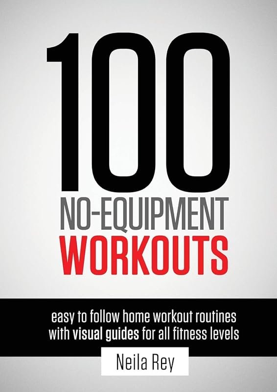 100 No-Equipment Home Workouts: Easy Full-Body Exercises for All Fitne