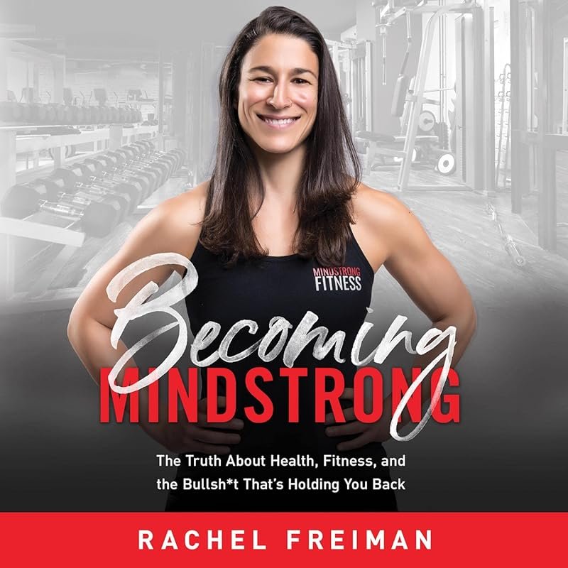Becoming MindStrong: Truth About Health, Fitness & Bullsh*t Holding Yo