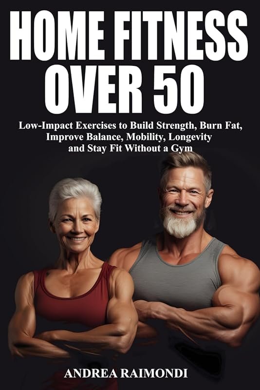Home Fitness Over 50: Low-Impact Workouts to Build Strength, Burn Fat 