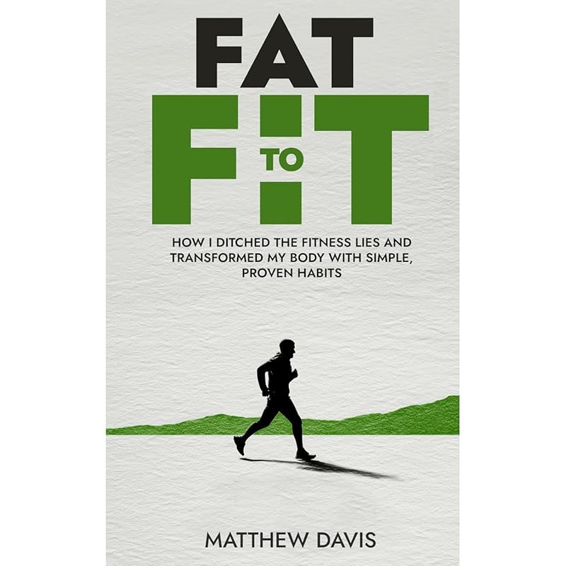 Fat to Fit: Transform Your Body with Simple, Proven Habits to Ditch Fi