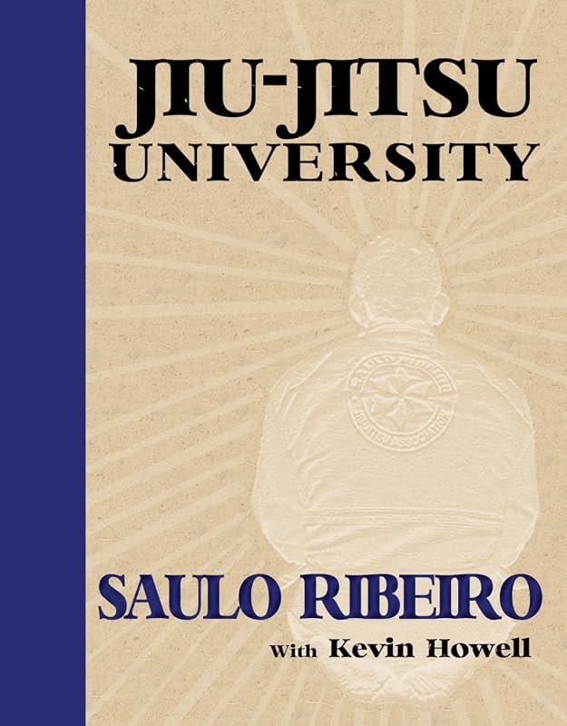 Jiu-Jitsu University: The Comprehensive Guide to Grappling, Positionin