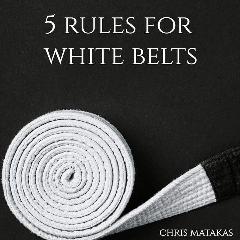 5 Rules for White Belts: Essential Brazilian Jiu Jitsu Strategies Ever