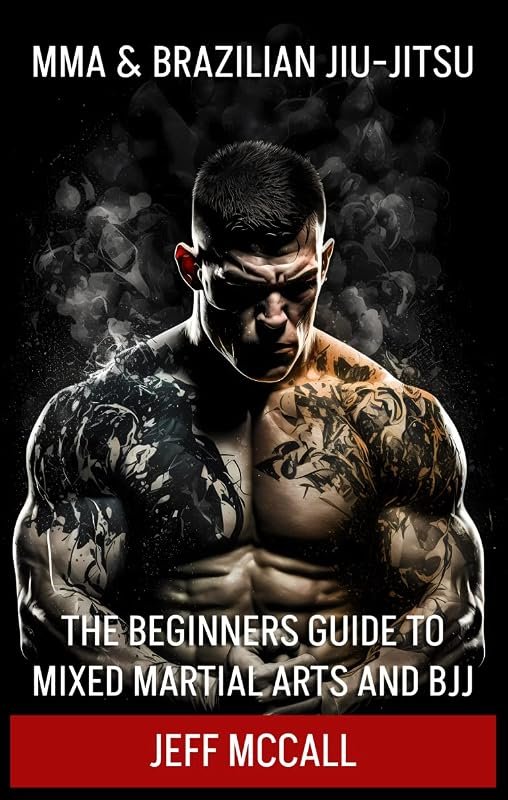 MMA & Brazilian Jiu Jitsu Beginners Guide: Master Mixed Martial Arts a